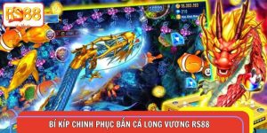 3 Bí Kíp Làm Chủ Game Bắn Cá Long Vương Cho Tân Thủ RS88