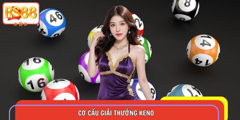 Cơ Cấu Giải Thưởng Keno Và Cách Chơi Hiệu Quả Nhất