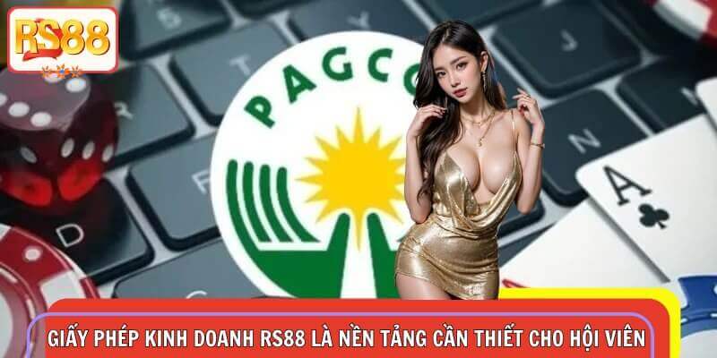 Giấy phép kinh doanh RS88 là nền tảng cần thiết cho hội viên