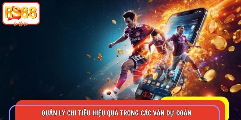 Hội viên cần quản lý chi tiêu hiệu quả trong các ván dự đoán