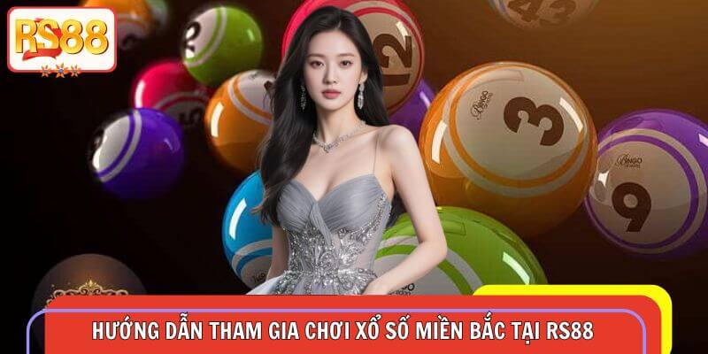 Hướng dẫn tham gia và soi cầu xổ số miền Bắc tại RS88