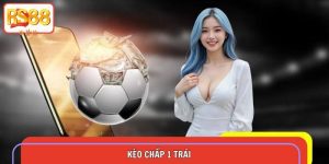 Kèo Chấp 1 Trái – Mẹo Cần Biết Để Chơi Chiến Thắng 100%
