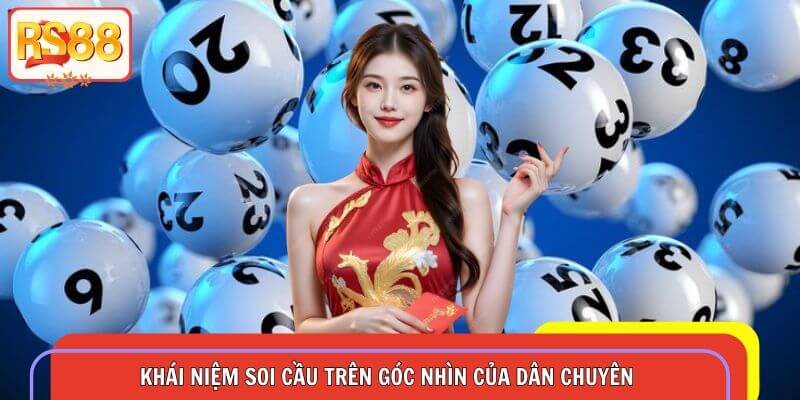 Khám phá khái niệm soi cầu trên góc nhìn của dân chuyên