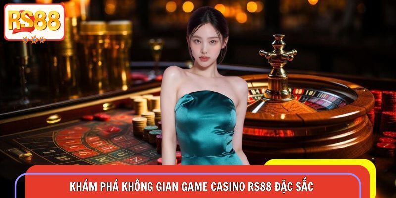 Khám phá không gian game casino RS88 đặc sắc