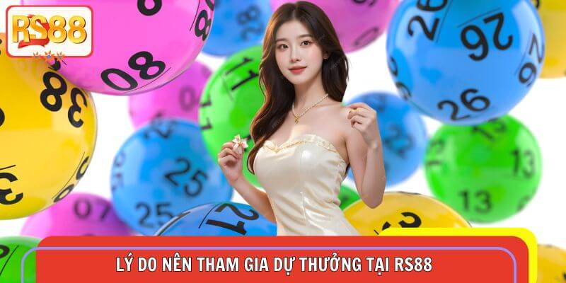 Khám phá lý do nên tham gia dự thưởng tại nền tảng