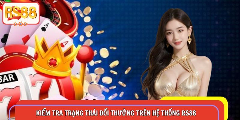 Kiểm tra trạng thái đổi thưởng trên hệ thống RS88