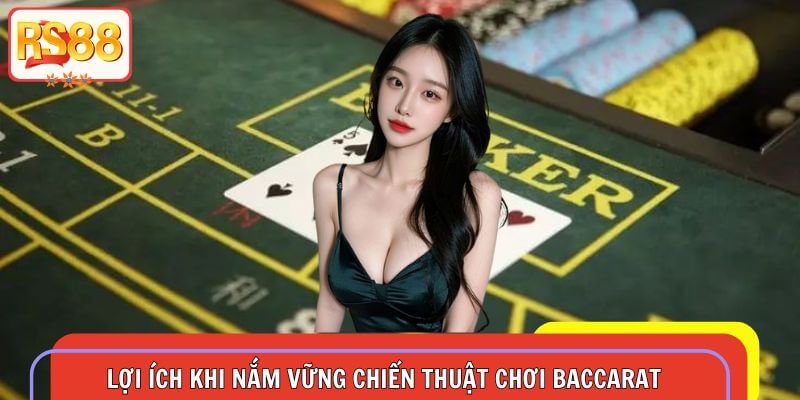 Nắm vững chiến thuật chơi baccarat mang lại nhiều lợi ích