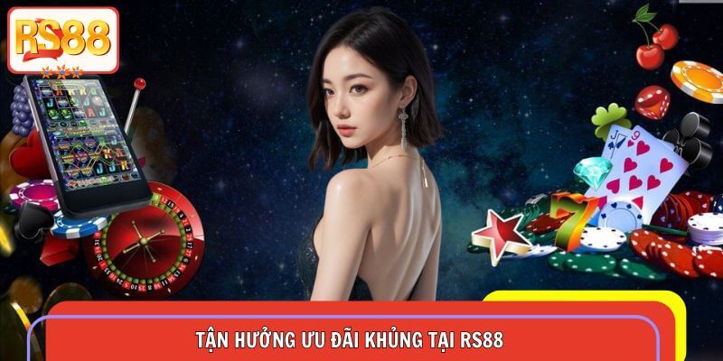 Tận hưởng ưu đãi khủng khi tham gia cá cược tại RS88