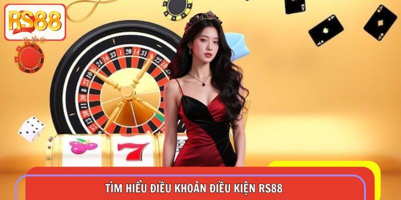 Tìm hiểu điều khoản điều kiện RS88
