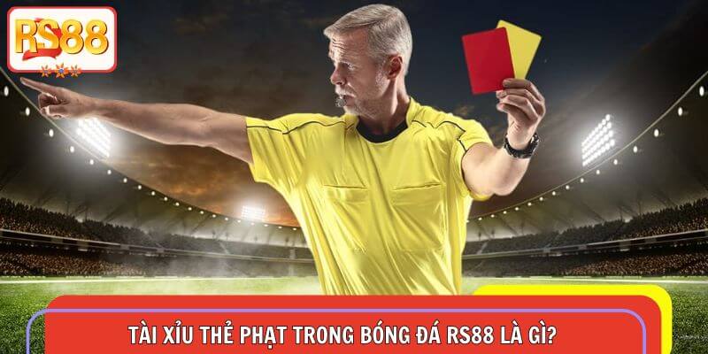 Giới thiệu nhanh về hình thức tài xỉu thẻ phạt trong bóng đá