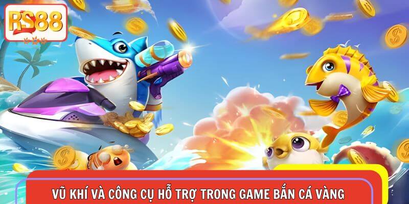 Hệ thống có đầy đủ vũ khí cực hiện đại để hỗ trợ người chơi bắn cá vàng