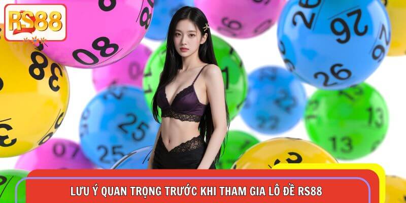 nam-bat-luu-y-quan-trong-truoc-khi-tham-gia-lo-de-rs88