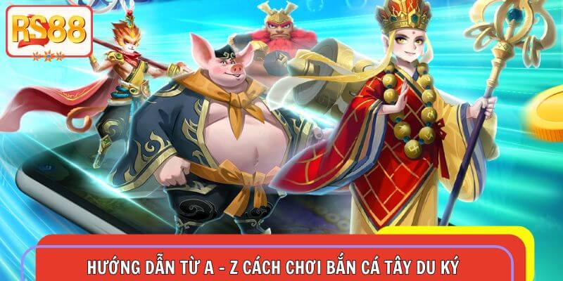 Những hướng dẫn và quy định cơ bản của game bắn cá phiên bản Tây Du Ký