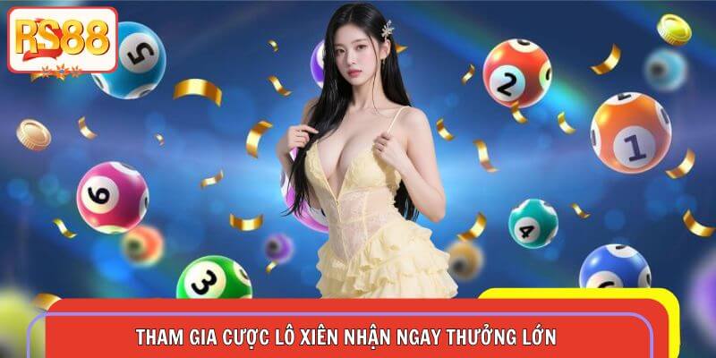 Tham gia cược lô xiên nhận ngay thưởng lớn