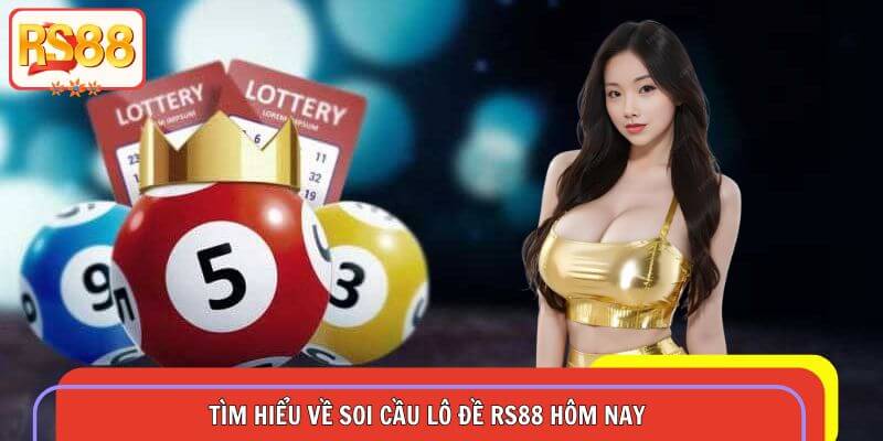 Tìm hiểu về soi cầu lô đề RS88 hôm nay
