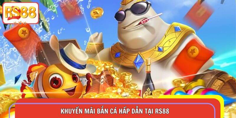 Vô vàn những chương trình cuốn hút cho bắn cá RS88